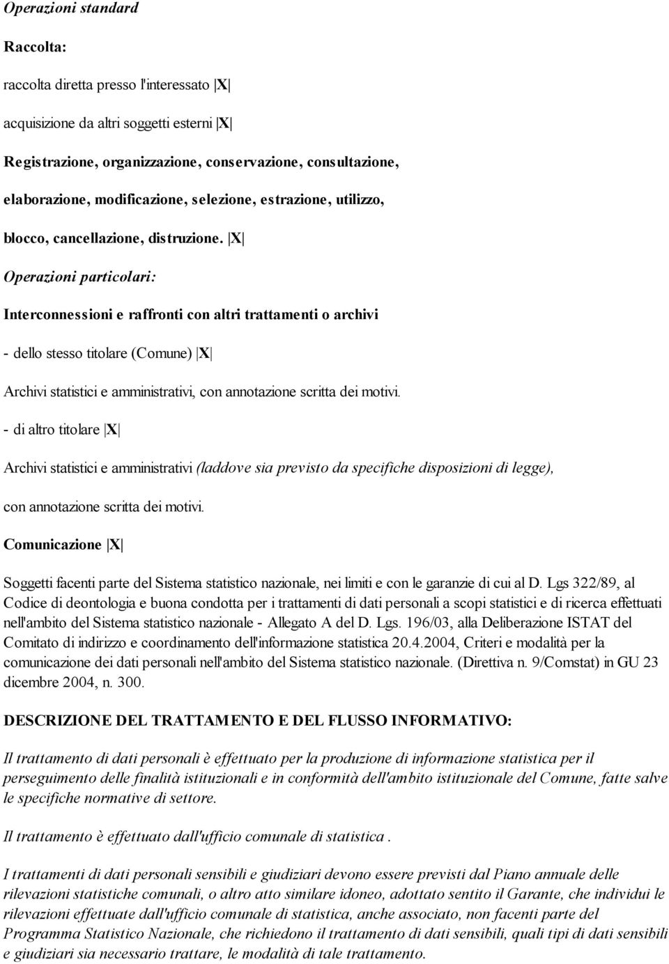 X Operazioni particolari: Interconnessioni e raffronti con altri trattamenti o archivi - dello stesso titolare (Comune) X Archivi statistici e amministrativi, con annotazione scritta dei motivi.