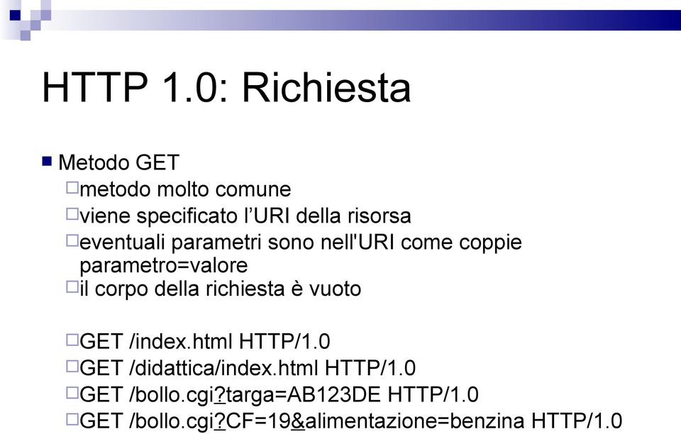 eventuali parametri sono nell'uri come coppie parametro=valore il corpo della