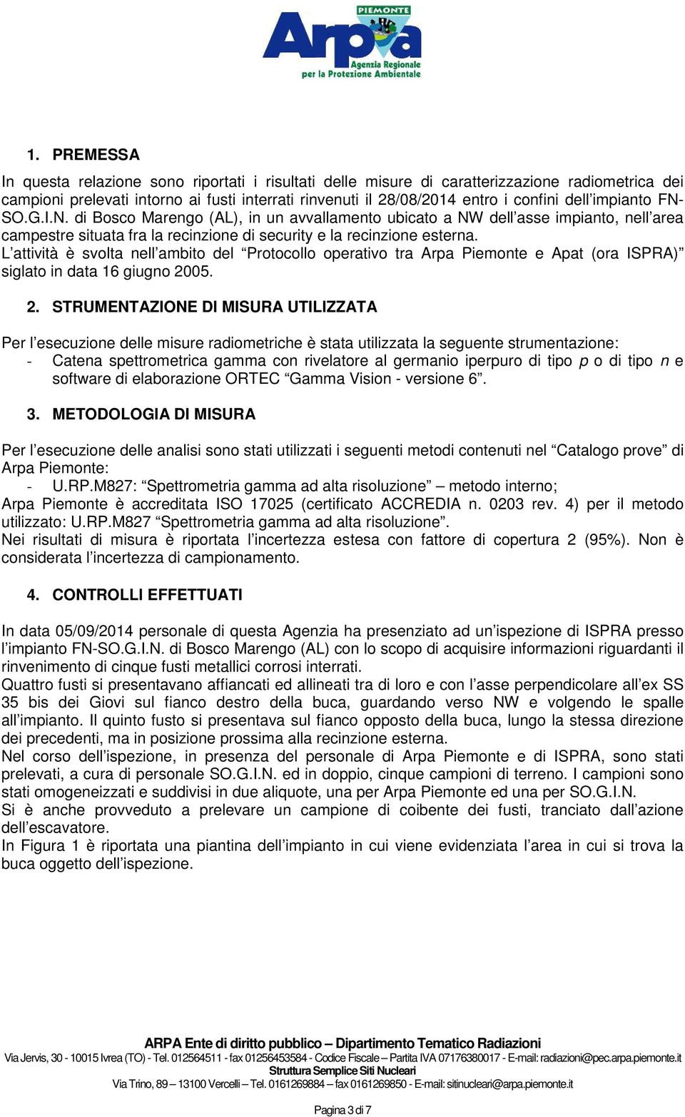 L attività è svolta nell ambito del Protocollo operativo tra Arpa Piemonte e Apat (ora ISPRA) siglato in data 16 giugno 20