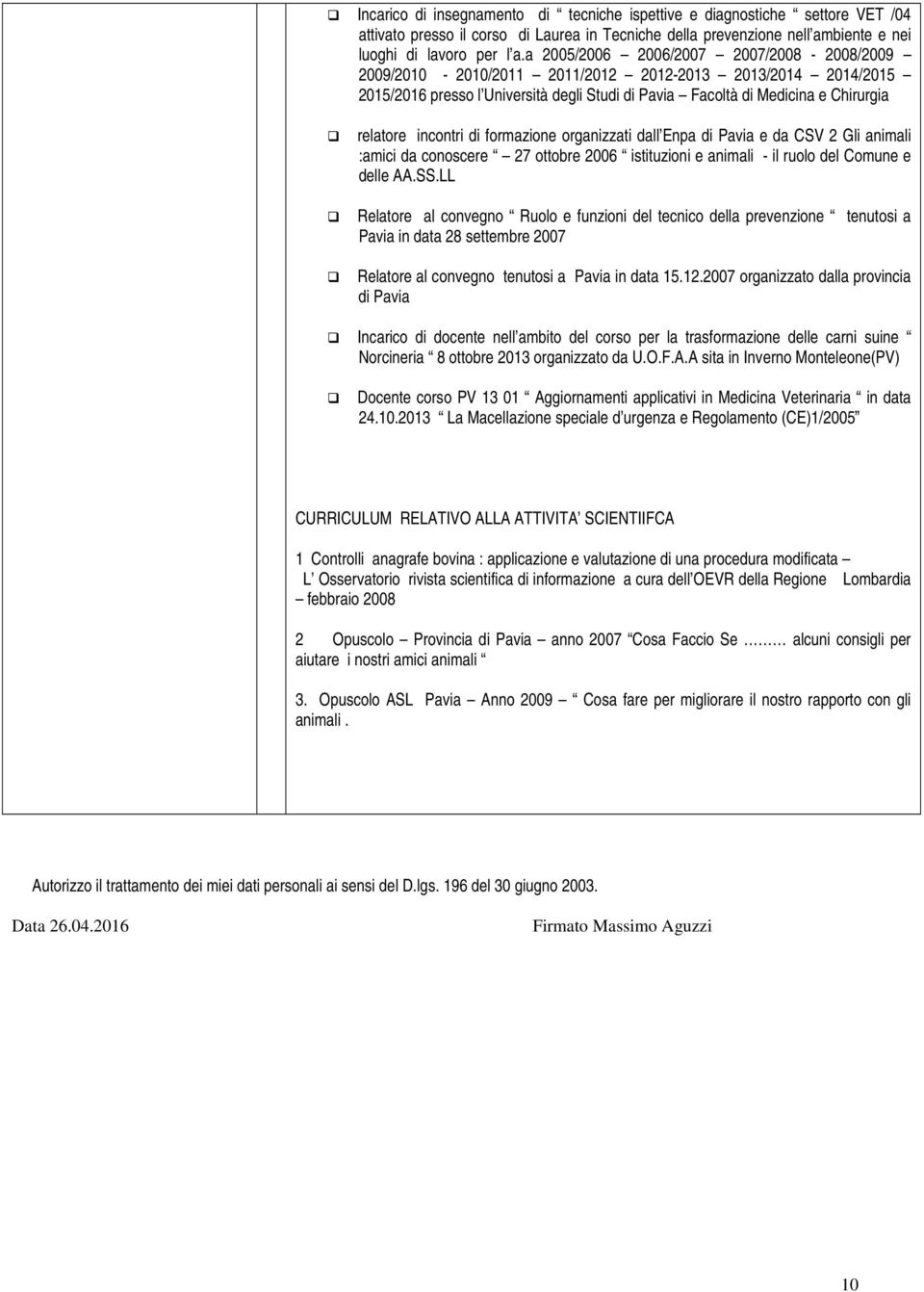 incontri di formazione organizzati dall Enpa di Pavia e da CSV 2 Gli animali :amici da conoscere 27 ottobre 2006 istituzioni e animali - il ruolo del Comune e delle AA.SS.