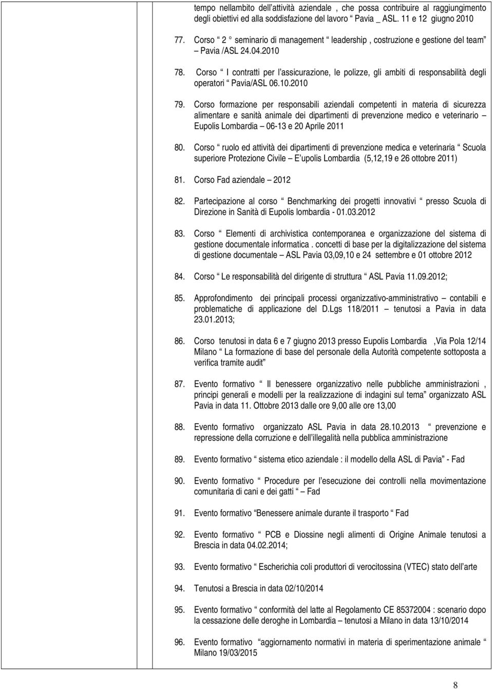 Corso I contratti per l assicurazione, le polizze, gli ambiti di responsabilità degli operatori Pavia/ASL 06.10.2010 79.