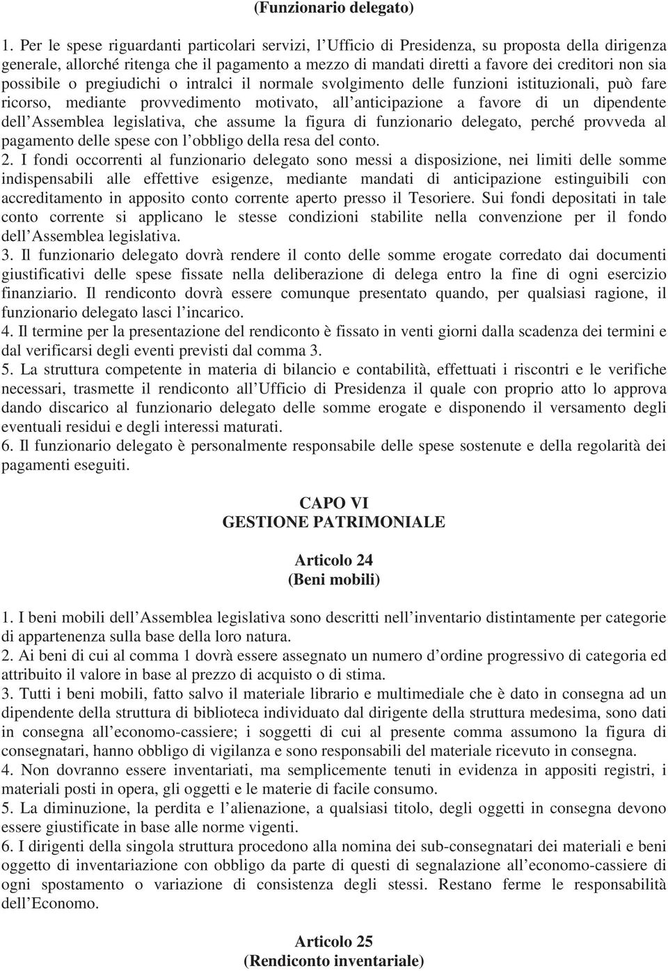 sia possibile o pregiudichi o intralci il normale svolgimento delle funzioni istituzionali, può fare ricorso, mediante provvedimento motivato, all anticipazione a favore di un dipendente dell