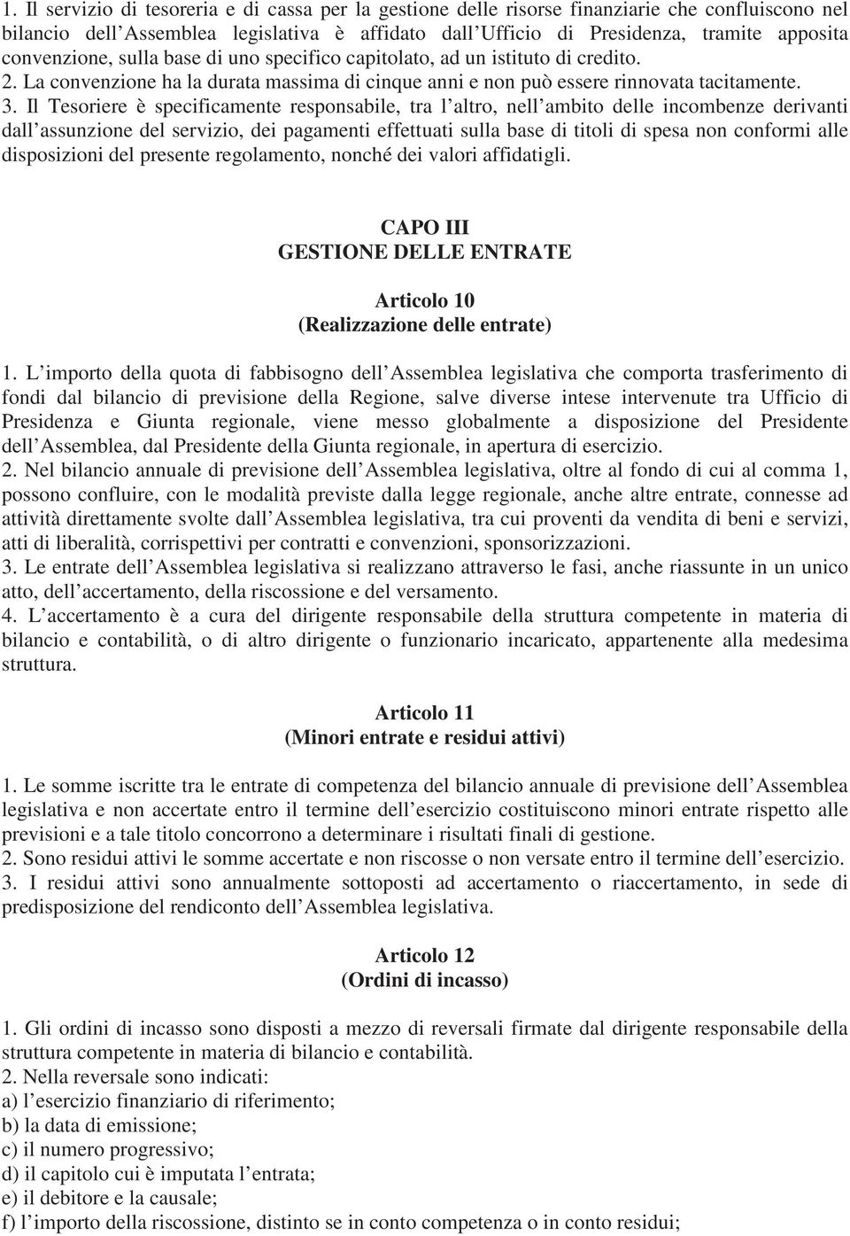 Il Tesoriere è specificamente responsabile, tra l altro, nell ambito delle incombenze derivanti dall assunzione del servizio, dei pagamenti effettuati sulla base di titoli di spesa non conformi alle