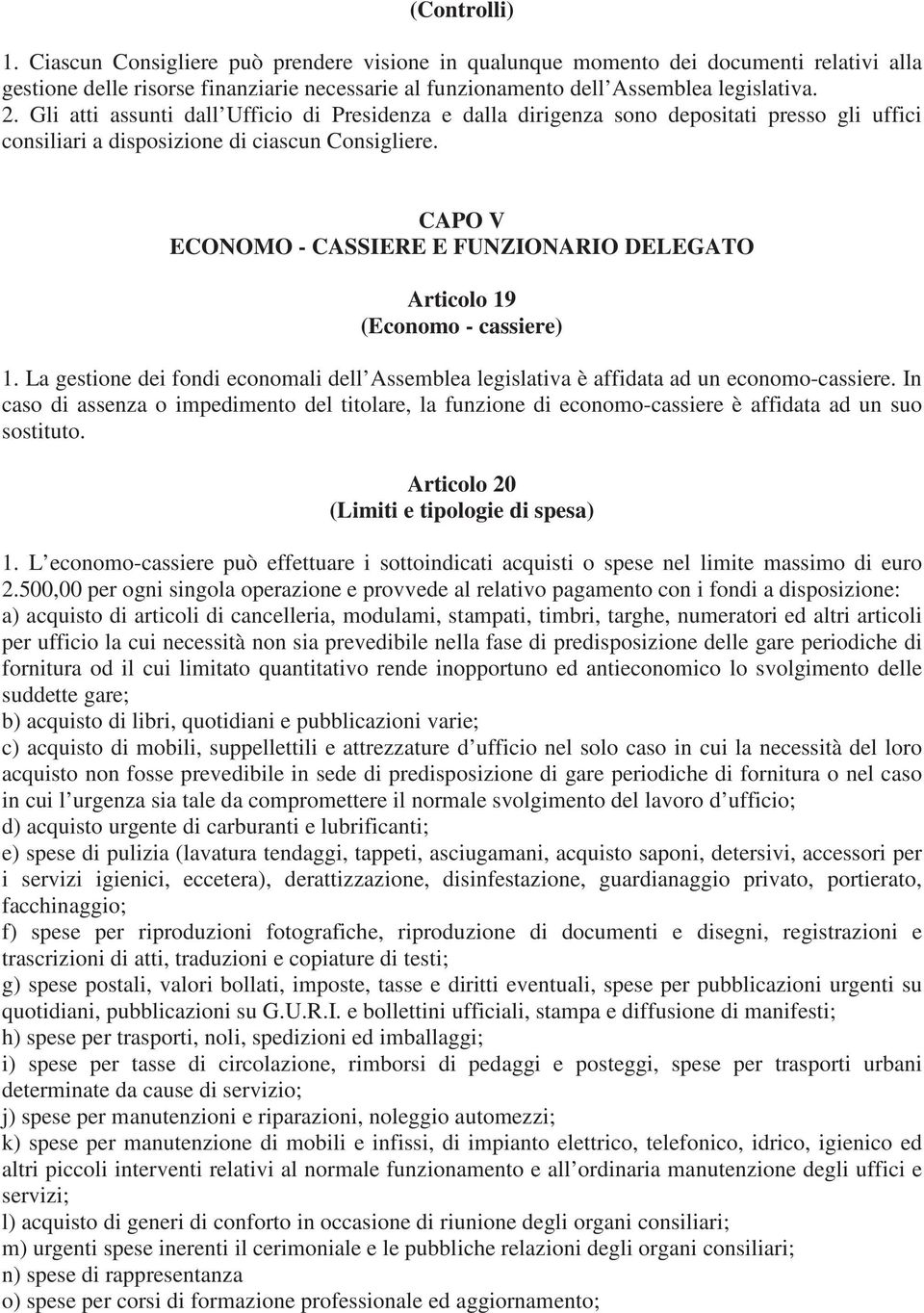 CAPO V ECONOMO - CASSIERE E FUNZIONARIO DELEGATO Articolo 19 (Economo - cassiere) 1. La gestione dei fondi economali dell Assemblea legislativa è affidata ad un economo-cassiere.