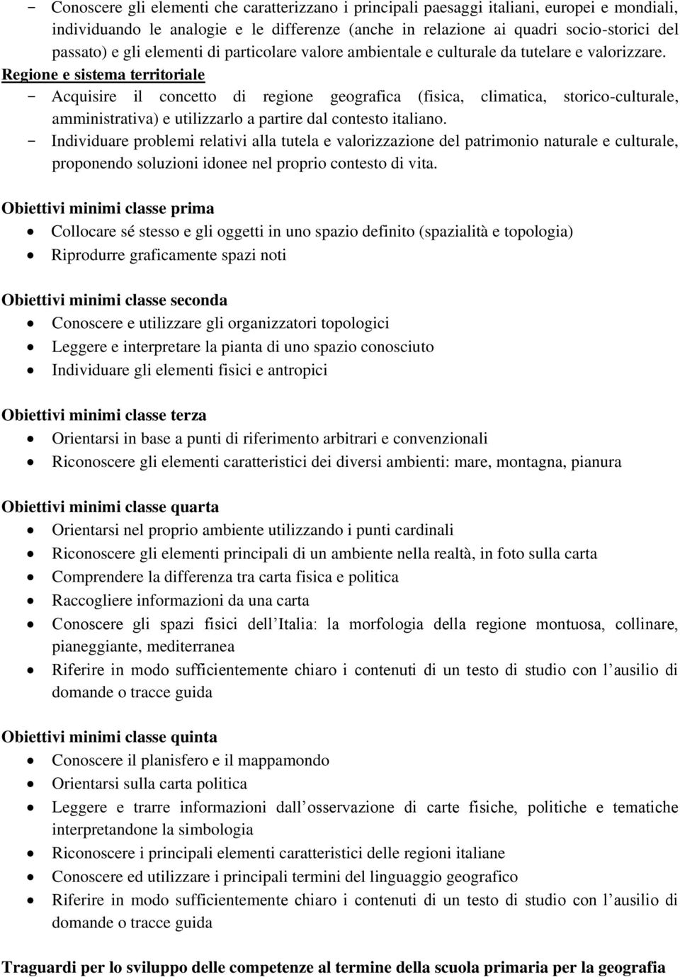 Regione e sistema territoriale - Acquisire il concetto di regione geografica (fisica, climatica, storico-culturale, amministrativa) e utilizzarlo a partire dal contesto italiano.