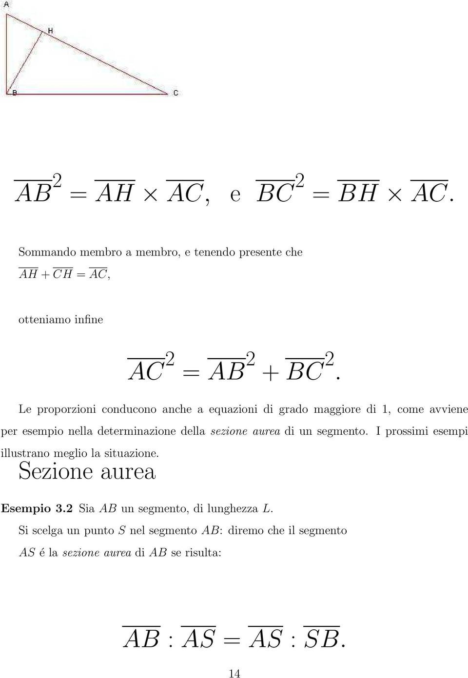 sezione aurea di un segmento. I prossimi esempi illustrano meglio la situazione. Sezione aurea Esempio 3.