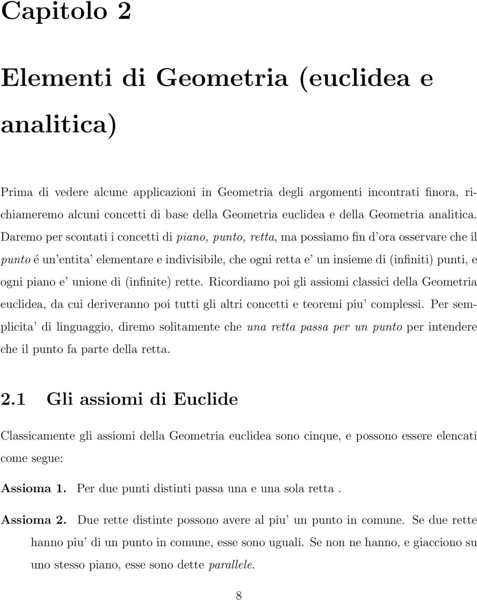 Daremo per scontati i concetti di piano, punto, retta, ma possiamo fin d ora osservare che il punto é un entita elementare e indivisibile, che ogni retta e un insieme di (infiniti) punti, e ogni