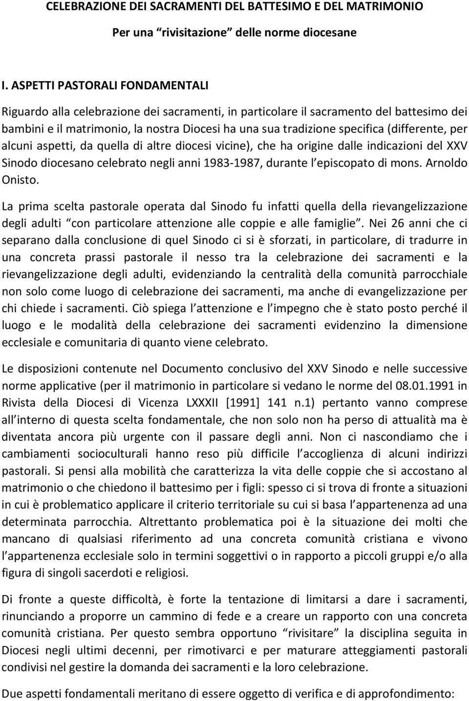 (differente, per alcuni aspetti, da quella di altre diocesi vicine), che ha origine dalle indicazioni del XXV Sinodo diocesano celebrato negli anni 1983 1987, durante l episcopato di mons.