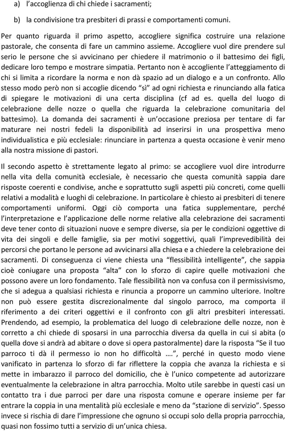 Accogliere vuol dire prendere sul serio le persone che si avvicinano per chiedere il matrimonio o il battesimo dei figli, dedicare loro tempo e mostrare simpatia.