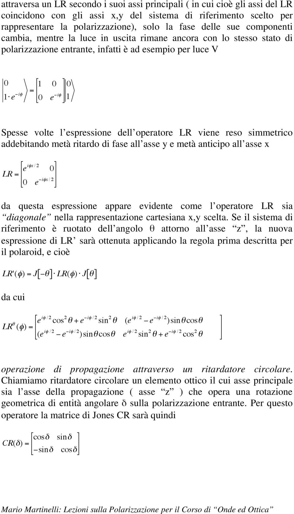 operatore LR viene reso simmetrico addebitando metà ritardo di fase all asse y e metà anticipo all asse x LR = eix / 0 ix / 0 e da questa espressione appare evidente come l operatore LR sia diagonale