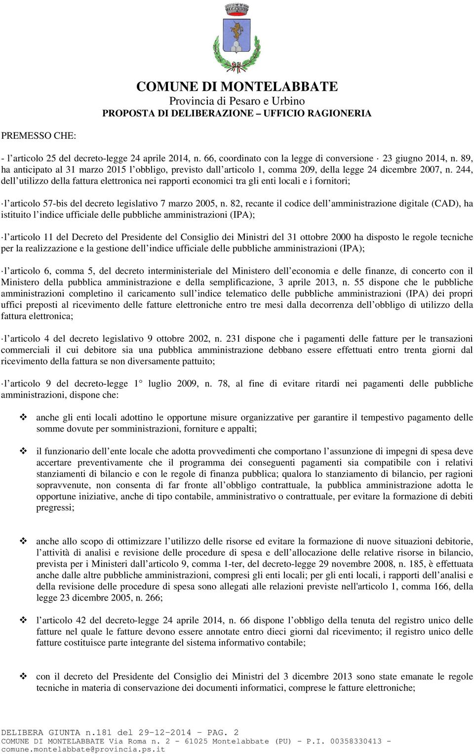 244, dell utilizzo della fattura elettronica nei rapporti economici tra gli enti locali e i fornitori; l articolo 57-bis del decreto legislativo 7 marzo 2005, n.