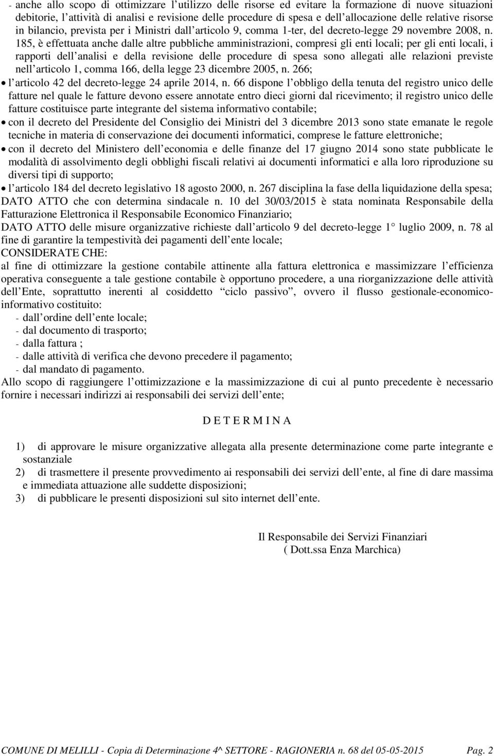 185, è effettuata anche dalle altre pubbliche amministrazioni, compresi gli enti locali; per gli enti locali, i rapporti dell analisi e della revisione delle procedure di spesa sono allegati alle