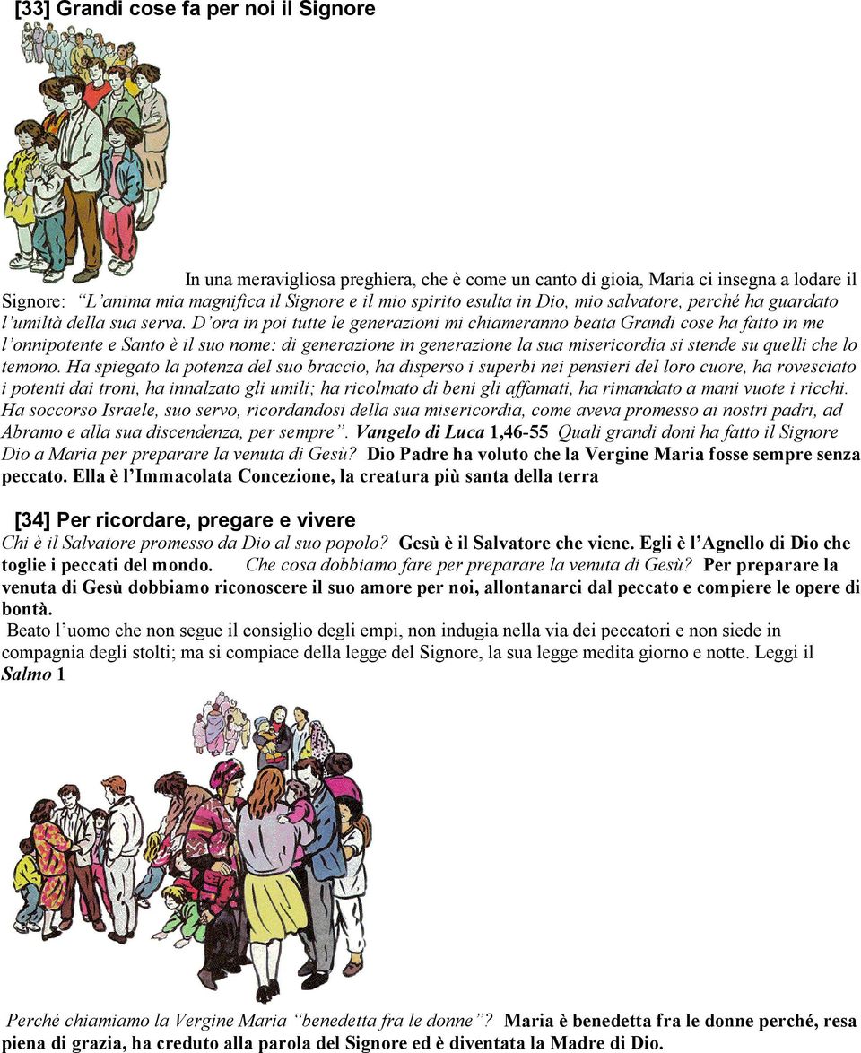 D ora in poi tutte le generazioni mi chiameranno beata Grandi cose ha fatto in me l onnipotente e Santo è il suo nome: di generazione in generazione la sua misericordia si stende su quelli che lo