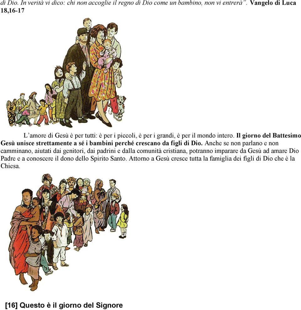 Il giorno del Battesimo Gesù unisce strettamente a sé i bambini perché crescano da figli di Dio.
