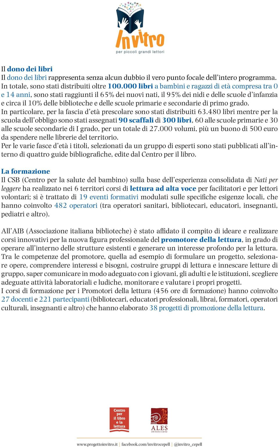 primarie e secondarie di primo grado. In particolare, per la fascia d età prescolare sono stati distribuiti 63.