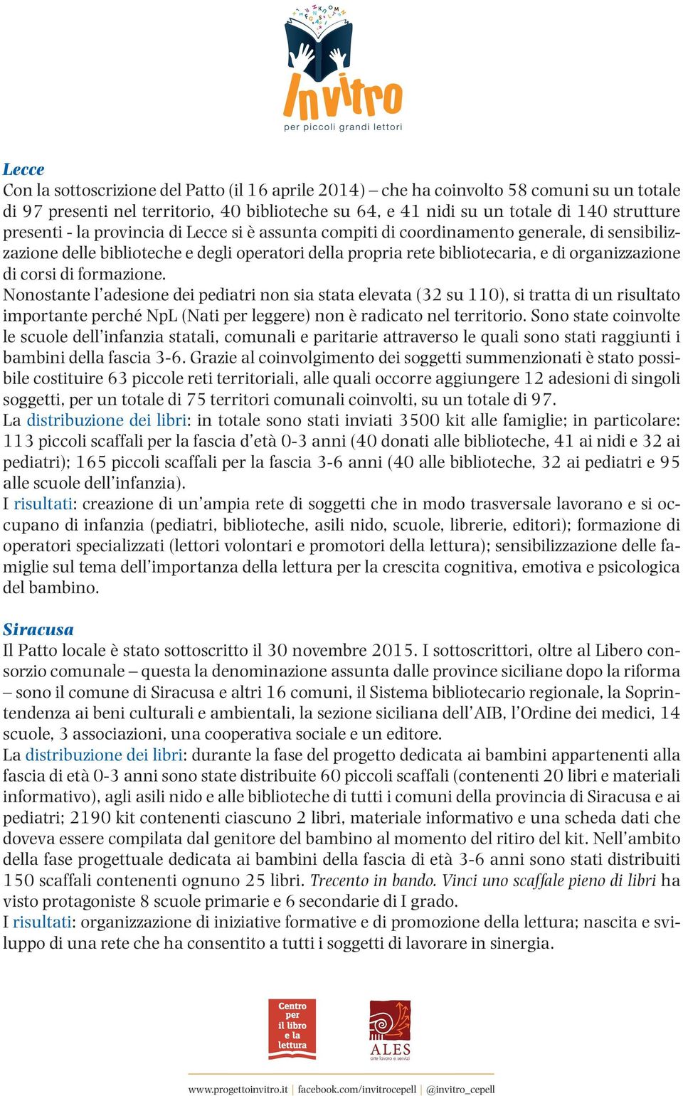 formazione. Nonostante l adesione dei pediatri non sia stata elevata (32 su 110), si tratta di un risultato importante perché NpL (Nati per leggere) non è radicato nel territorio.