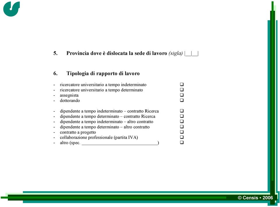 determinato - assegnista - dottorando - dipendente a tempo indeterminato contratto Ricerca - dipendente a tempo determinato