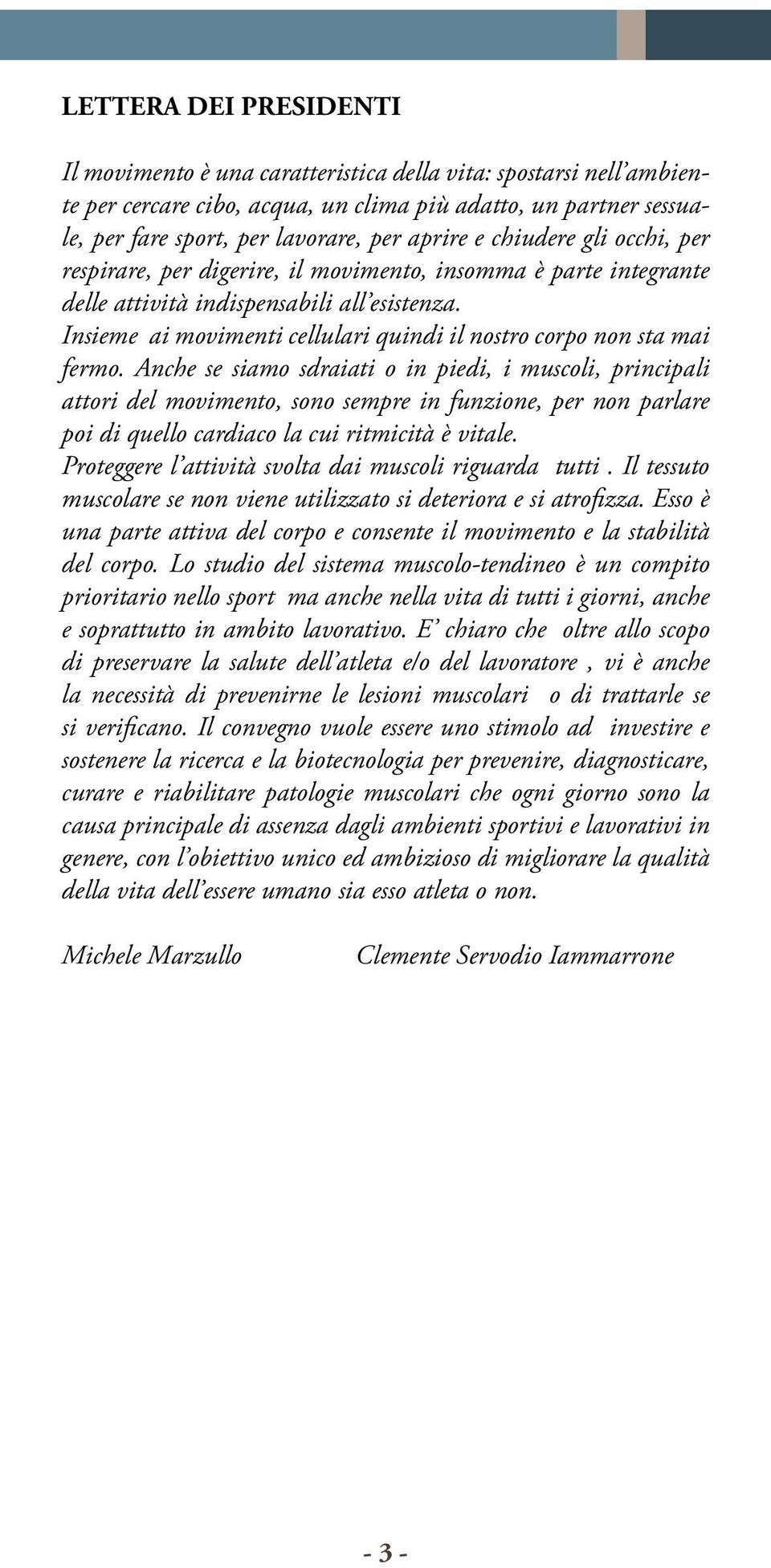 Insieme ai movimenti cellulari quindi il nostro corpo non sta mai fermo.