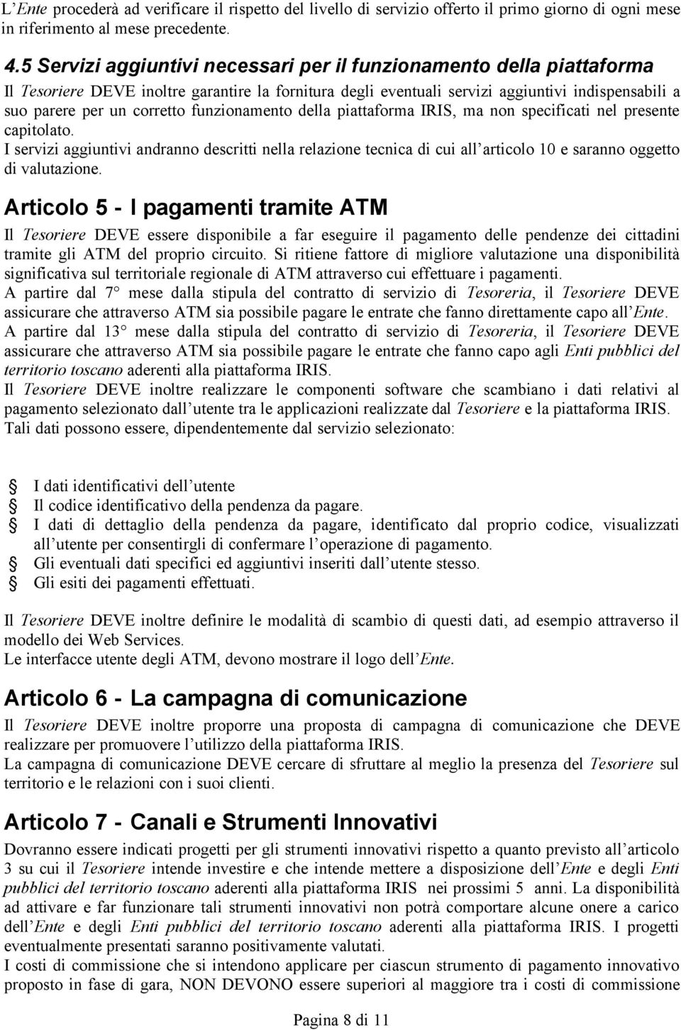 funzionamento della piattaforma IRIS, ma non specificati nel presente capitolato.