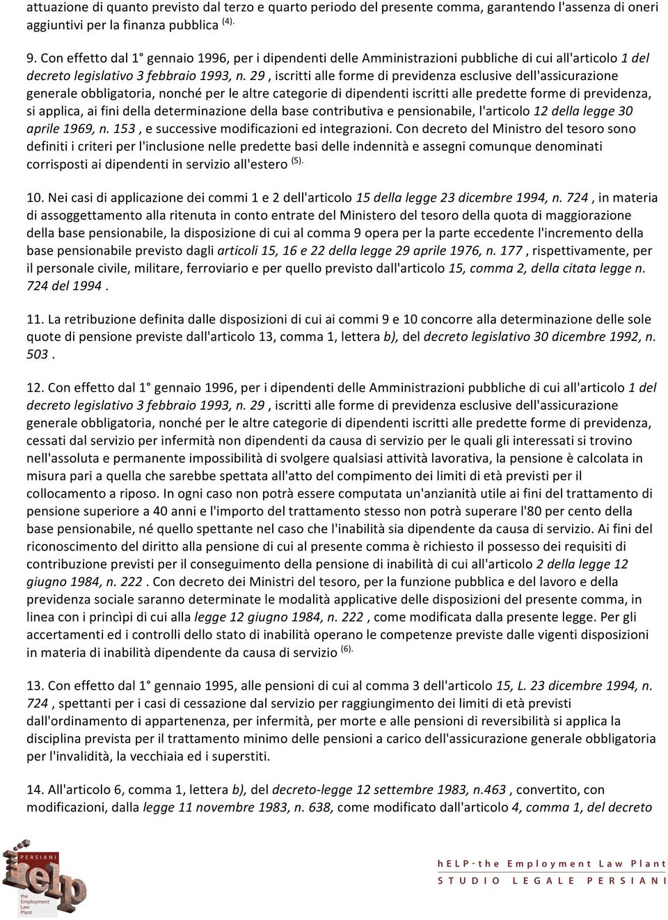 29, iscritti alle forme di previdenza esclusive dell'assicurazione generale obbligatoria, nonché per le altre categorie di dipendenti iscritti alle predette forme di previdenza, si applica, ai fini