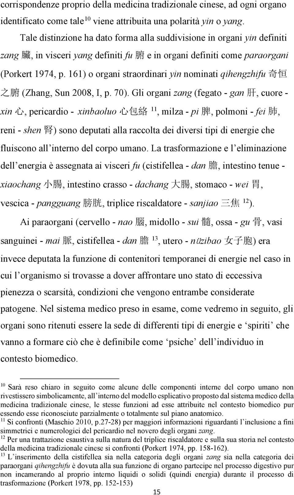 161) o organi straordinari yin nominati qihengzhifu 奇 恒 之 腑 (Zhang, Sun 2008, I, p. 70).