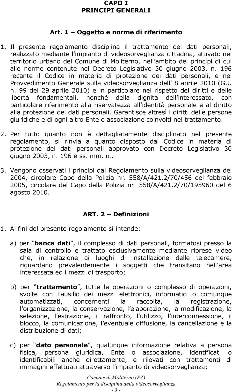 ambito dei principi di cui alle norme contenute nel Decreto Legislativo 30 giugno 2003, n.