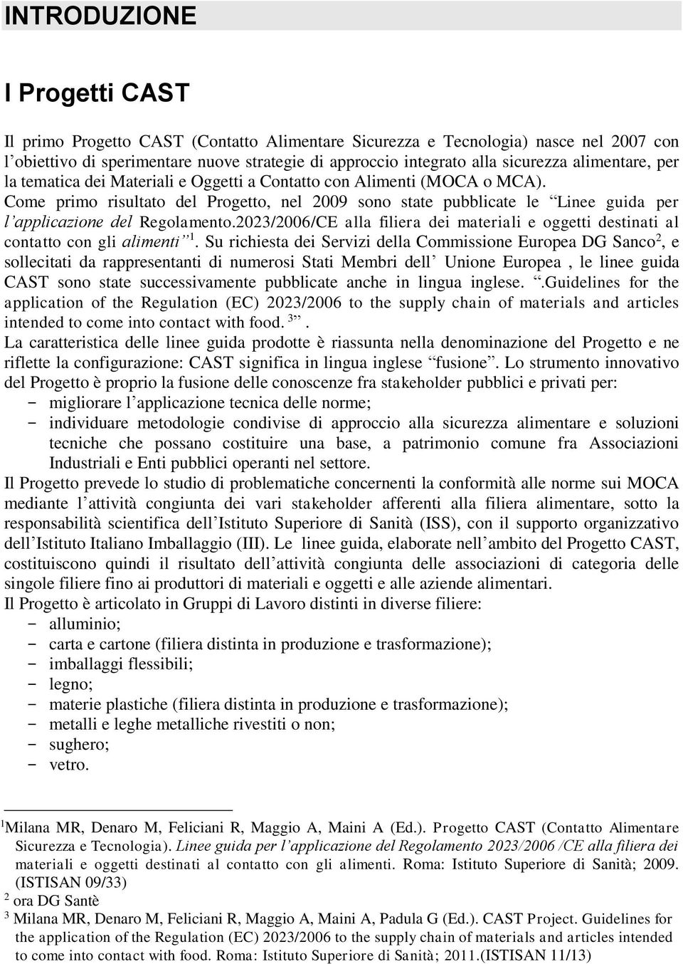 Come primo risultato del Progetto, nel 2009 sono state pubblicate le Linee guida per l applicazione del Regolamento.