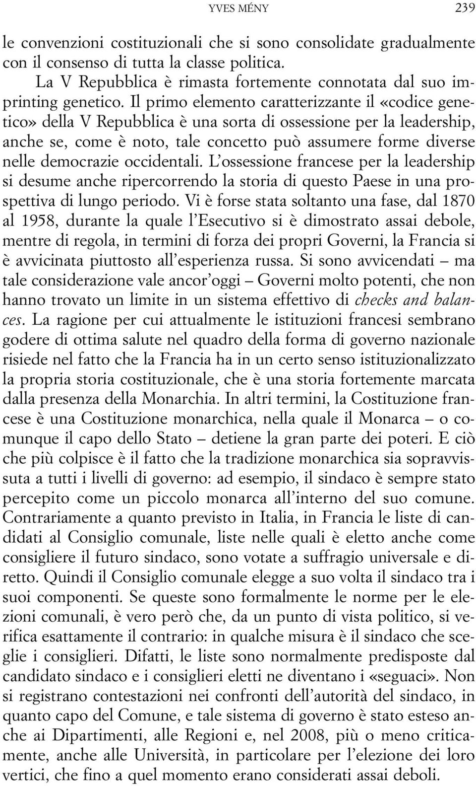 Il primo elemento caratterizzante il «codice genetico» della V Repubblica è una sorta di ossessione per la leadership, anche se, come è noto, tale concetto può assumere forme diverse nelle democrazie