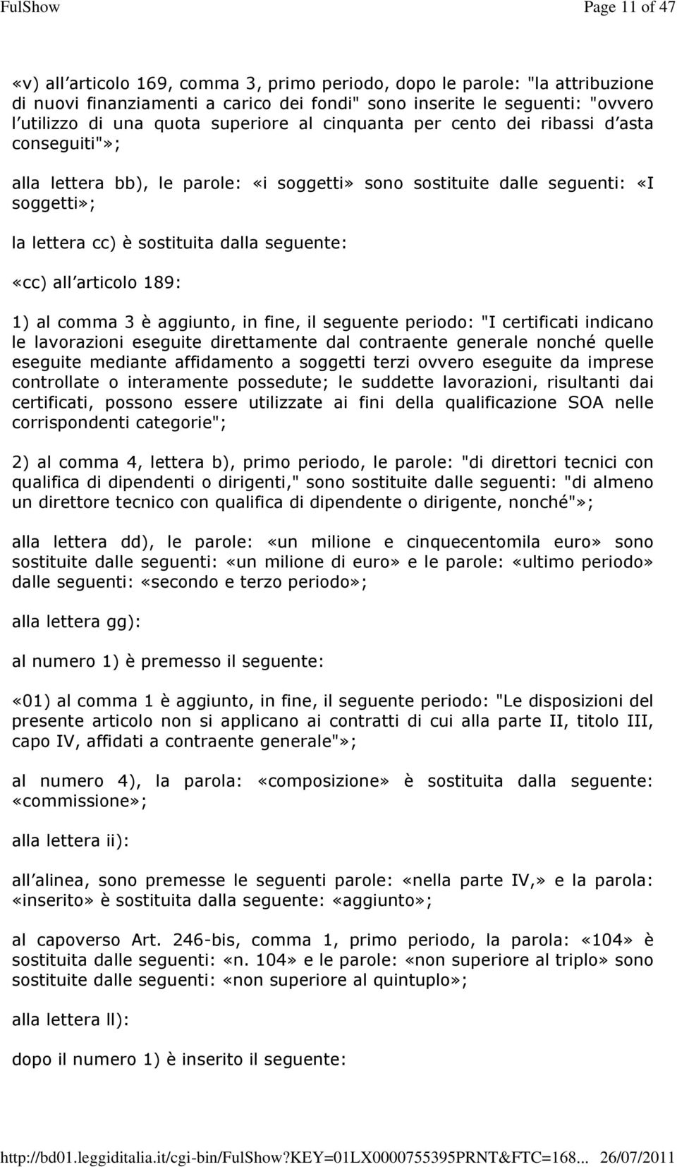 «cc) all articolo 189: 1) al comma 3 è aggiunto, in fine, il seguente periodo: "I certificati indicano le lavorazioni eseguite direttamente dal contraente generale nonché quelle eseguite mediante