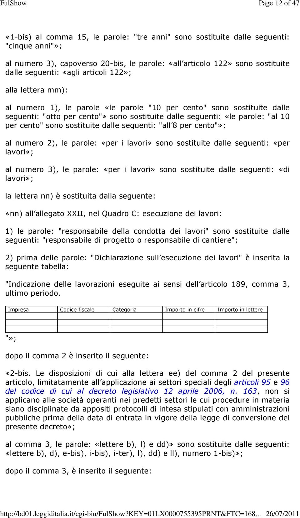 cento" sono sostituite dalle seguenti: "all 8 per cento"»; al numero 2), le parole: «per i lavori» sono sostituite dalle seguenti: «per lavori»; al numero 3), le parole: «per i lavori» sono