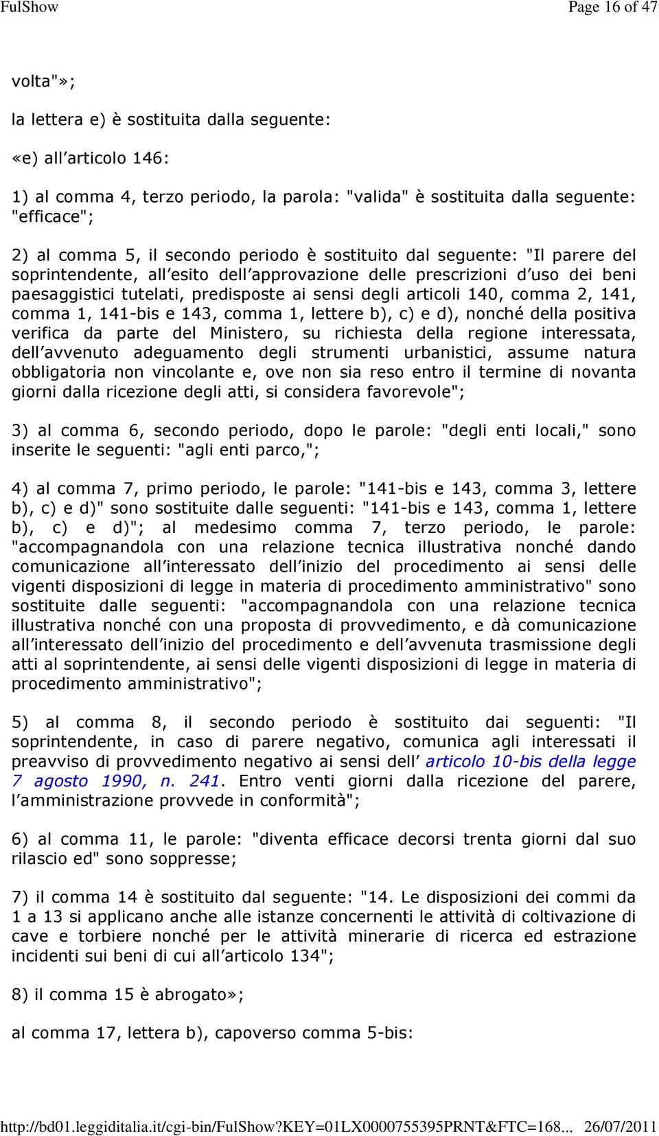 140, comma 2, 141, comma 1, 141-bis e 143, comma 1, lettere b), c) e d), nonché della positiva verifica da parte del Ministero, su richiesta della regione interessata, dell avvenuto adeguamento degli