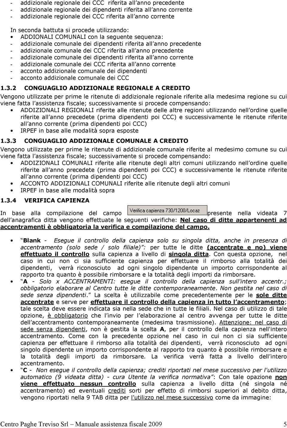 precedente - addizionale comunale dei dipendenti riferita all anno corrente - addizionale comunale dei CCC riferita all anno corrente - acconto addizionale comunale dei dipendenti - acconto