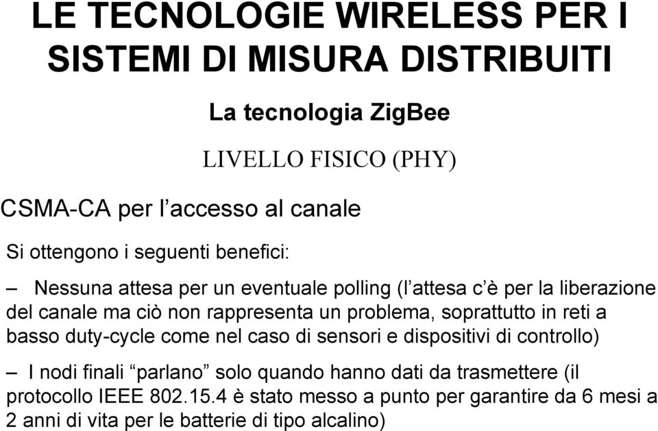 duty-cycle come nel caso di sensori e dispositivi di controllo) I nodi finali parlano solo quando hanno dati da