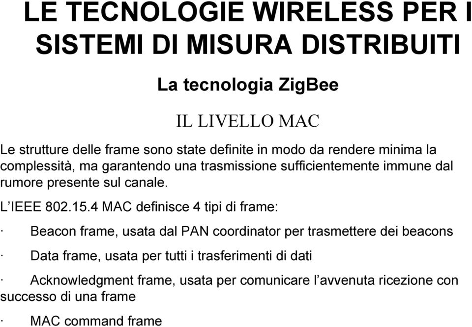 4 MAC definisce 4 tipi di frame: Beacon frame, usata dal PAN coordinator per trasmettere dei beacons Data frame,