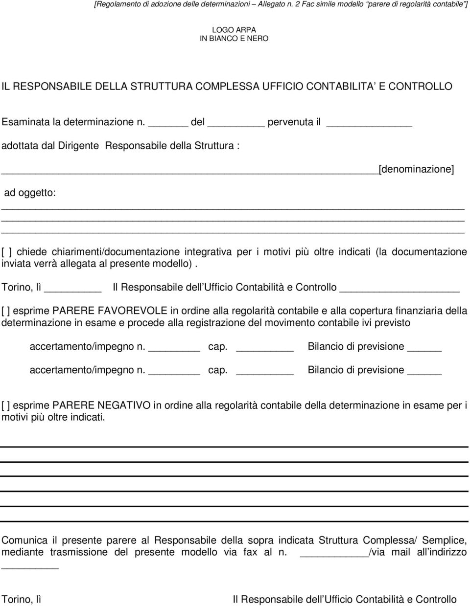 del pervenuta il adottata dal Dirigente Responsabile della Struttura : [denominazione] ad oggetto: [ ] chiede chiarimenti/documentazione integrativa per i motivi più oltre indicati (la documentazione