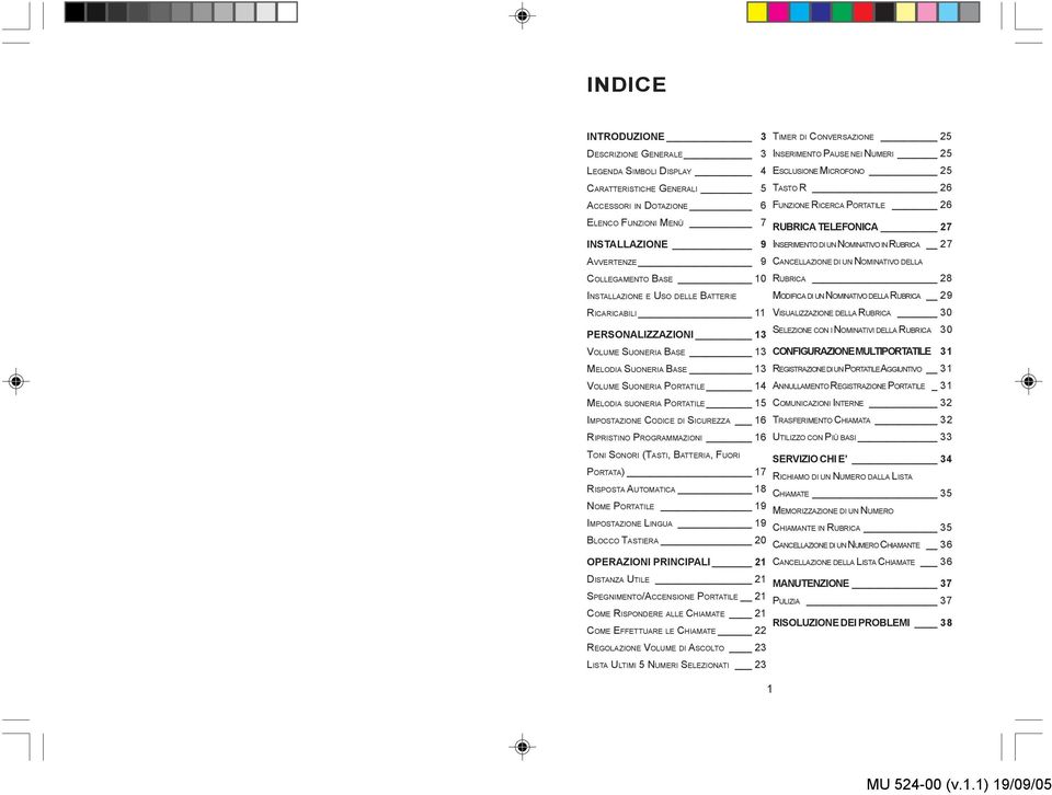 IMPOSTAZIONE CODICE DI SICUREZZA 16 RIPRISTINO PROGRAMMAZIONI 16 TONI SONORI (TASTI, BATTERIA, FUORI PORTATA) 17 RISPOSTA AUTOMATICA 18 NOME PORTATILE 19 IMPOSTAZIONE LINGUA 19 BLOCCO TASTIERA 20