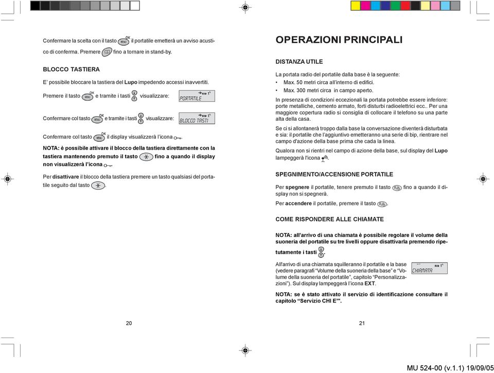 NOTA: è possibile attivare il blocco della tastiera direttamente con la tastiera mantenendo premuto il tasto fino a quando il display non visualizzerà l icona.