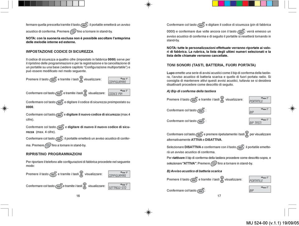 IMPOSTAZIONE CODICE DI SICUREZZA Il codice di sicurezza a quattro cifre (impostato in fabbrica 0000) serve per il ripristino delle programmazioni e per la registrazione e la cancellazione di un