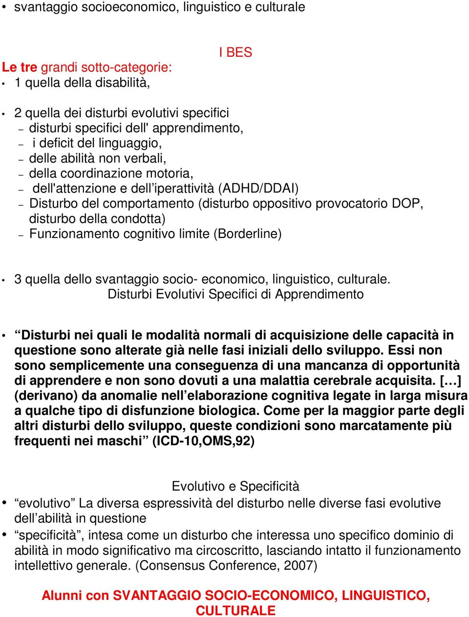 disturbo della condotta) Funzionamento cognitivo limite (Borderline) 3 quella dello svantaggio socio- economico, linguistico, culturale.