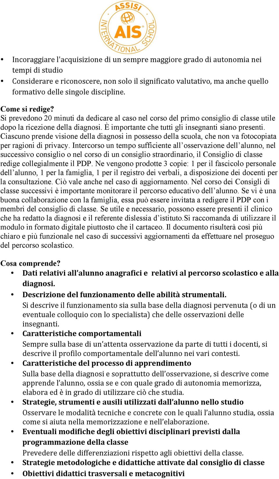 È importante che tutti gli insegnanti siano presenti. Ciascuno prende visione della diagnosi in possesso della scuola, che non va fotocopiata per ragioni di privacy.