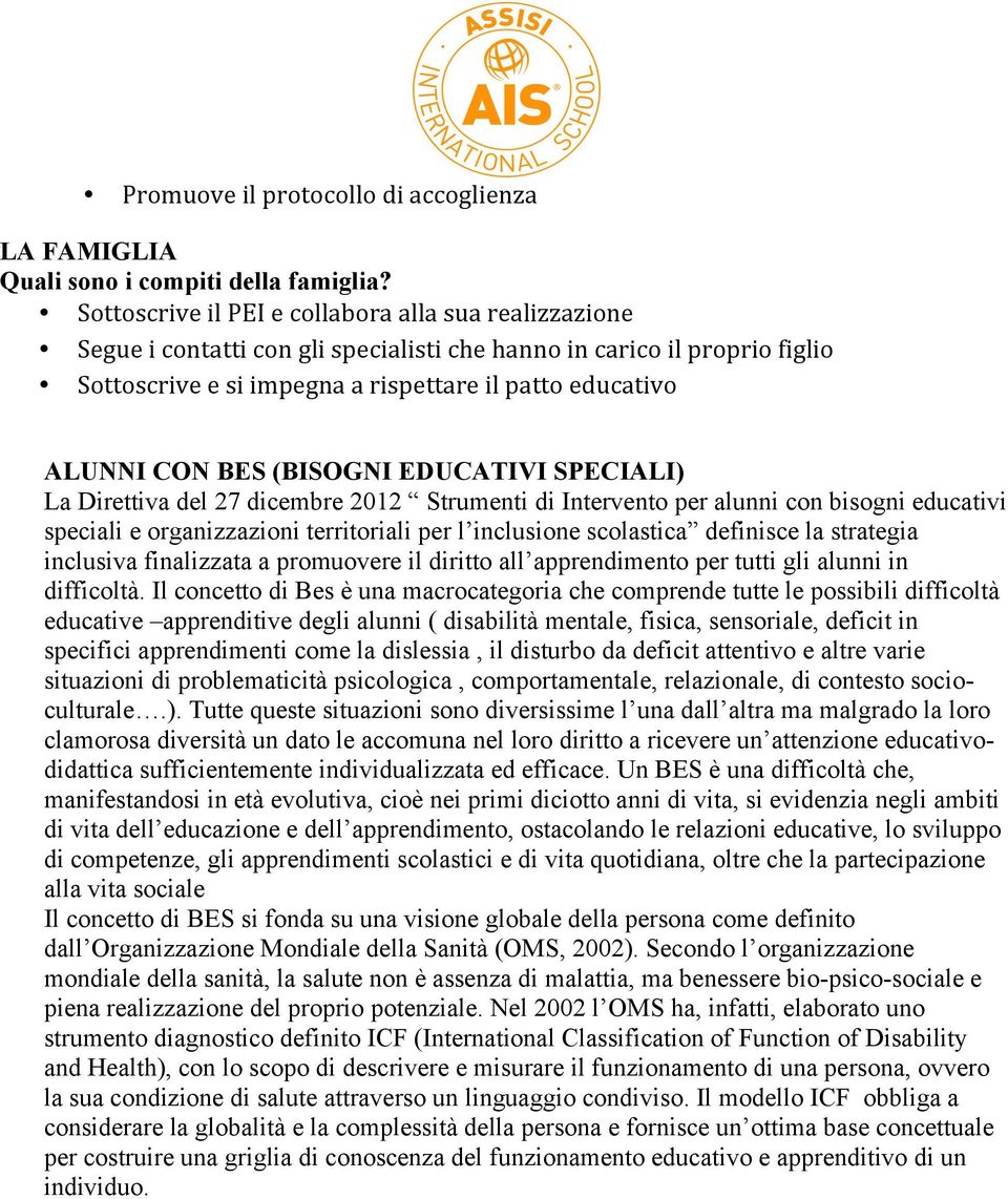 BES (BISOGNI EDUCATIVI SPECIALI) La Direttiva del 27 dicembre 2012 Strumenti di Intervento per alunni con bisogni educativi speciali e organizzazioni territoriali per l inclusione scolastica