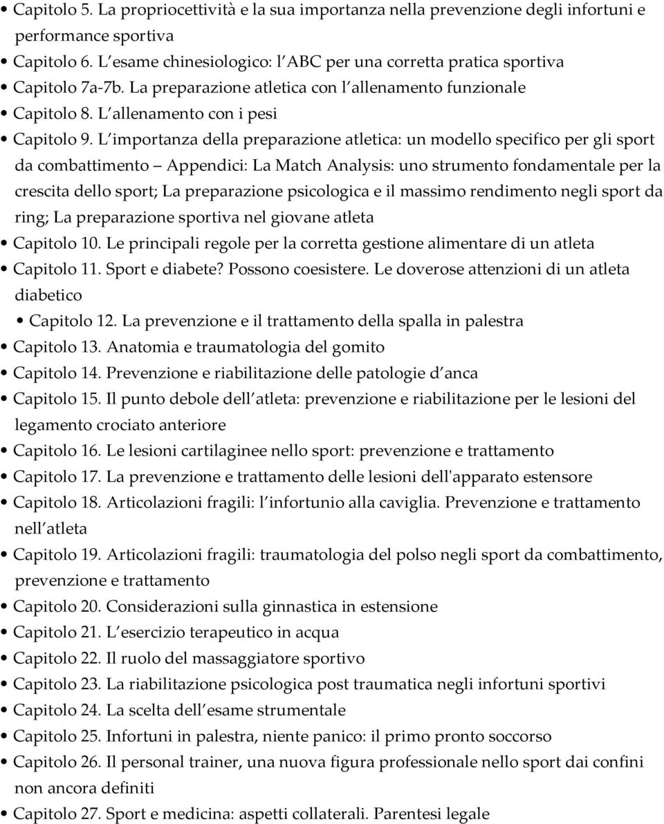 L importanza della preparazione atletica: un modello specifico per gli sport da combattimento Appendici: La Match Analysis: uno strumento fondamentale per la crescita dello sport; La preparazione