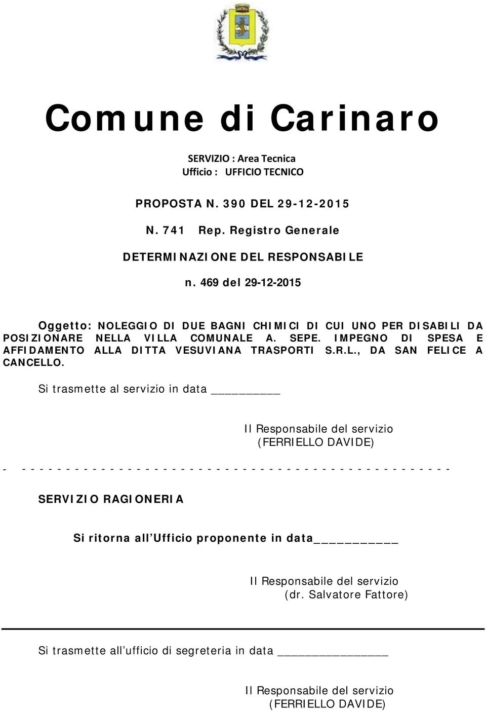 IMPEGNO DI SPESA E AFFIDAMENTO ALLA DITTA VESUVIANA TRASPORTI S.R.L., DA SAN FELICE A CANCELLO.