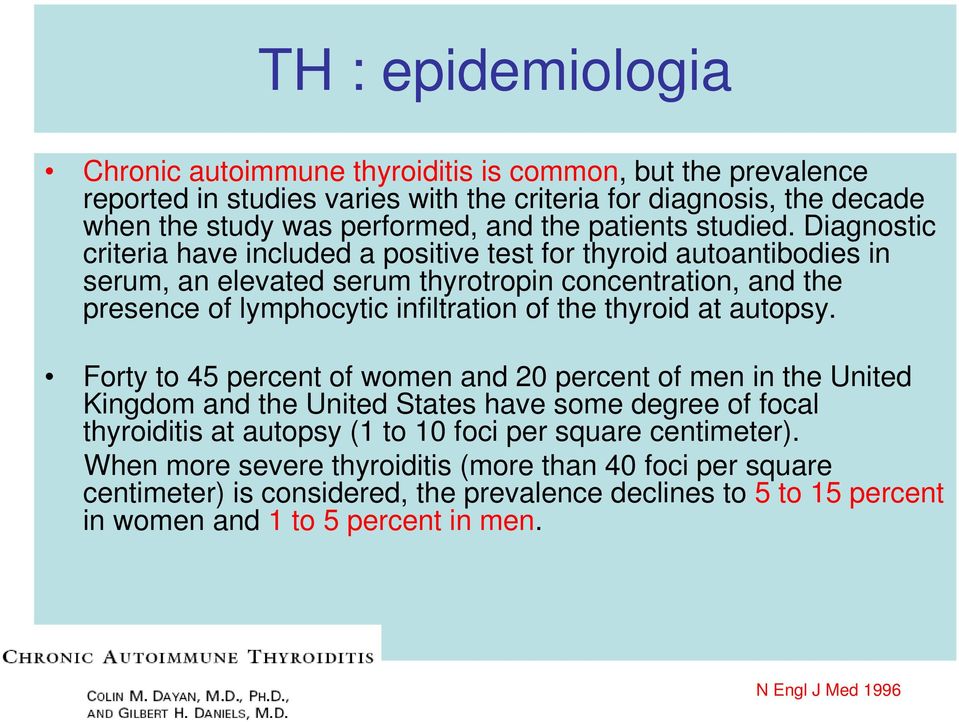 Diagnostic criteria have included a positive test for thyroid autoantibodies in serum, an elevated serum thyrotropin concentration, and the presence of lymphocytic infiltration of the thyroid