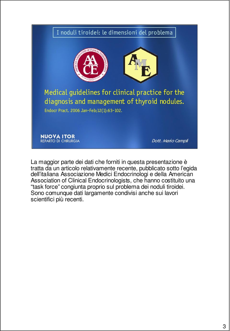 egida dell italiana Associazione Medici Endocrinologi e della American Association of Clinical Endocrinologists, che hanno costituito una