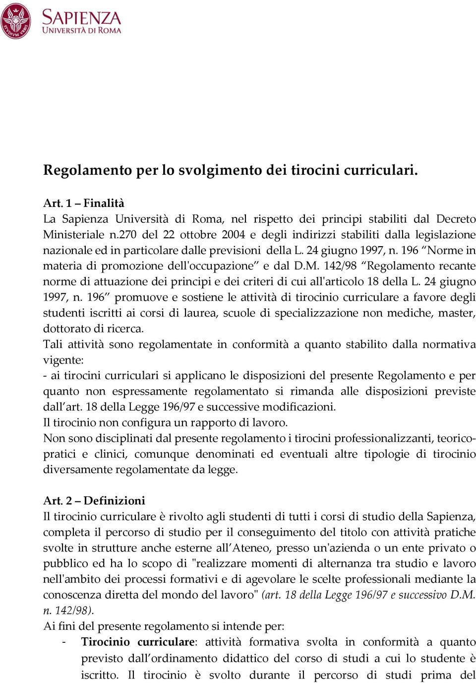 196 Norme in materia di promozione dell'occupazione e dal D.M. 142/98 Regolamento recante norme di attuazione dei principi e dei criteri di cui all'articolo 18 della L. 24 giugno 1997, n.