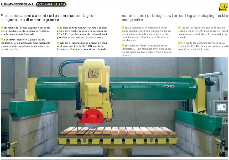 Il controllo numerico è gestito da PC industriale, i cicli automatici sono facilmente prograati con sistema touch screen da monitor a colori.