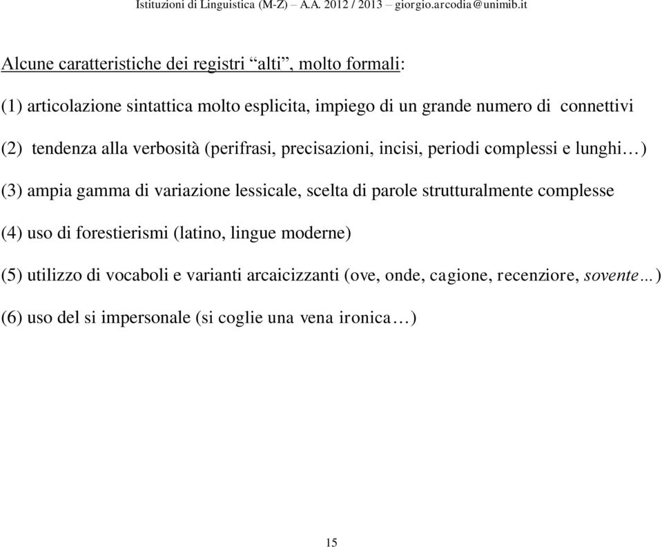 variazione lessicale, scelta di parole strutturalmente complesse (4) uso di forestierismi (latino, lingue moderne) (5) utilizzo di