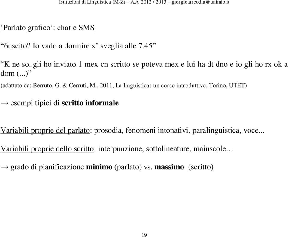 , 2011, La linguistica: un corso introduttivo, Torino, UTET) esempi tipici di scritto informale Variabili proprie del parlato: