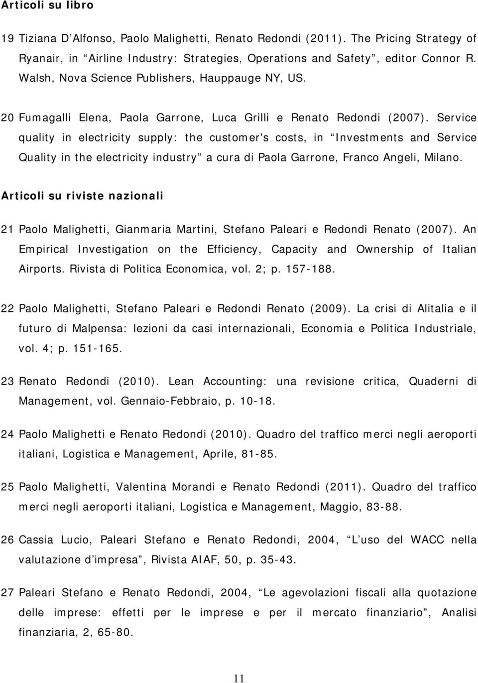 Service quality in electricity supply: the customer's costs, in Investments and Service Quality in the electricity industry a cura di Paola Garrone, Franco Angeli, Milano.